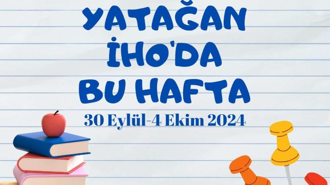 YATAĞAN İHO'DA BU HAFTA (30 EYLÜL-04 EKİM 2024)